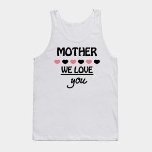 Funny Mother Day Shirt We Love You Tank Top